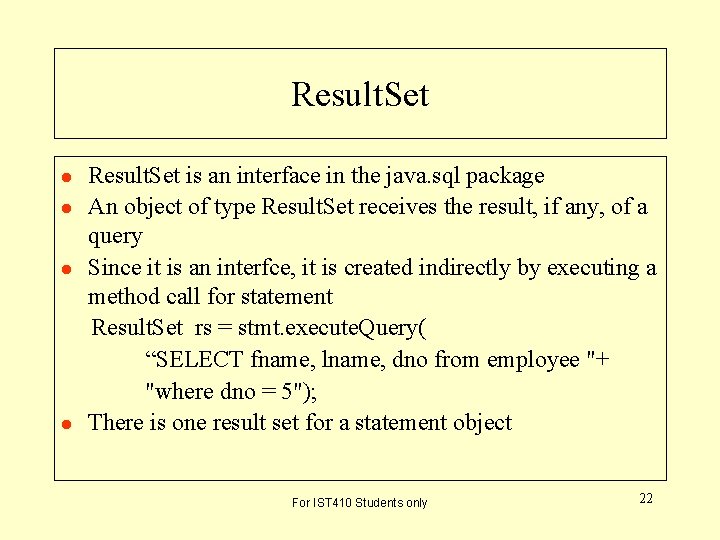 Result. Set l l Result. Set is an interface in the java. sql package Result. Set l l Result. Set is an interface in the java. sql package