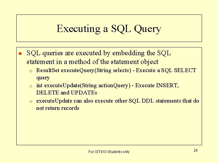 Executing a SQL Query l SQL queries are executed by embedding the SQL statement Executing a SQL Query l SQL queries are executed by embedding the SQL statement