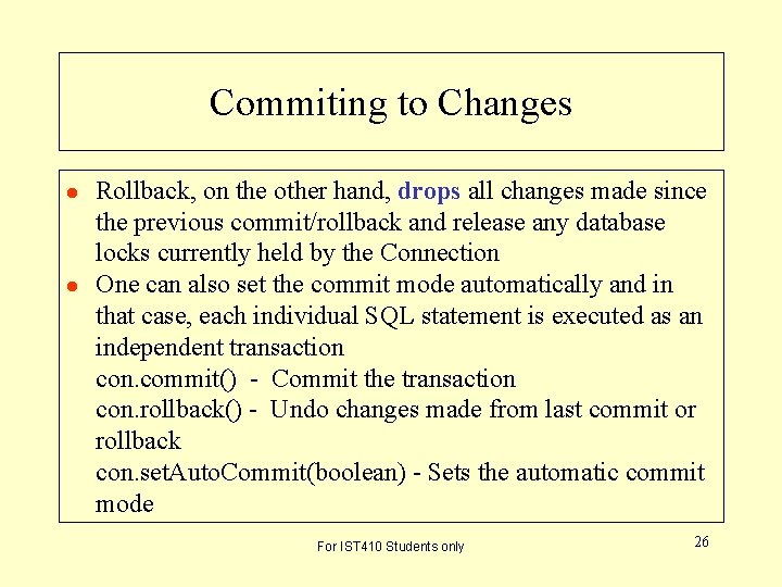 Commiting to Changes l l Rollback, on the other hand, drops all changes made Commiting to Changes l l Rollback, on the other hand, drops all changes made