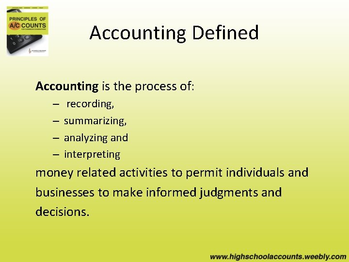 Accounting Defined Accounting is the process of: – – recording, summarizing, analyzing and interpreting