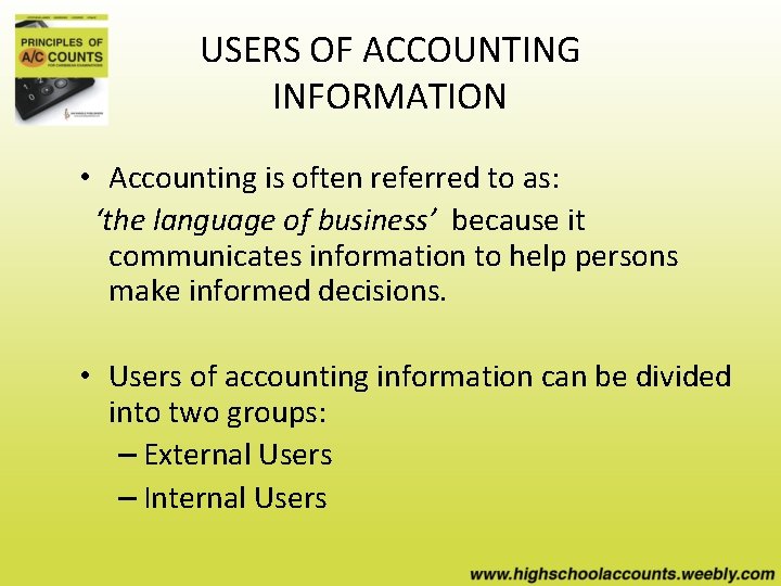 USERS OF ACCOUNTING INFORMATION • Accounting is often referred to as: ‘the language of