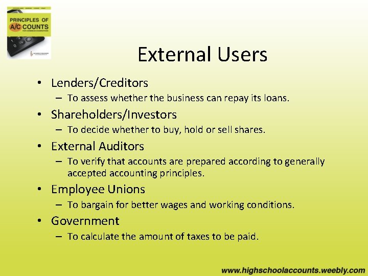 External Users • Lenders/Creditors – To assess whether the business can repay its loans.