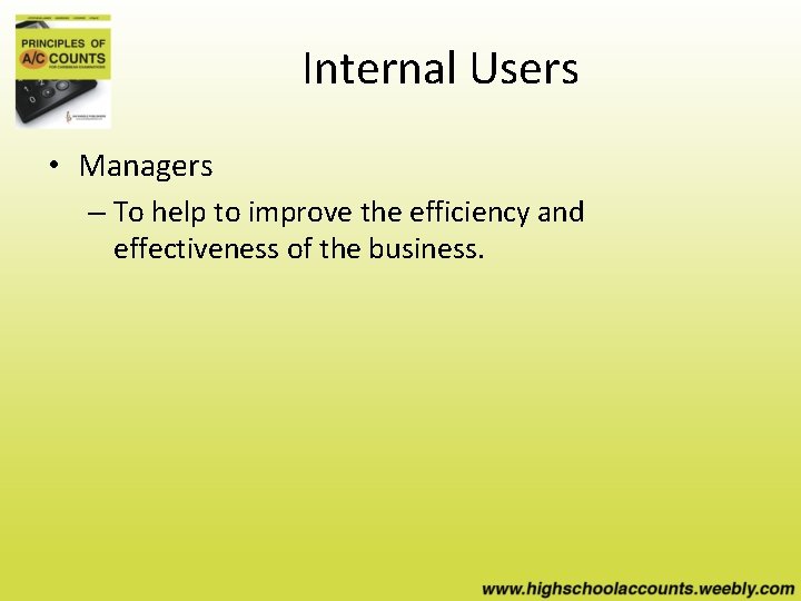 Internal Users • Managers – To help to improve the efficiency and effectiveness of