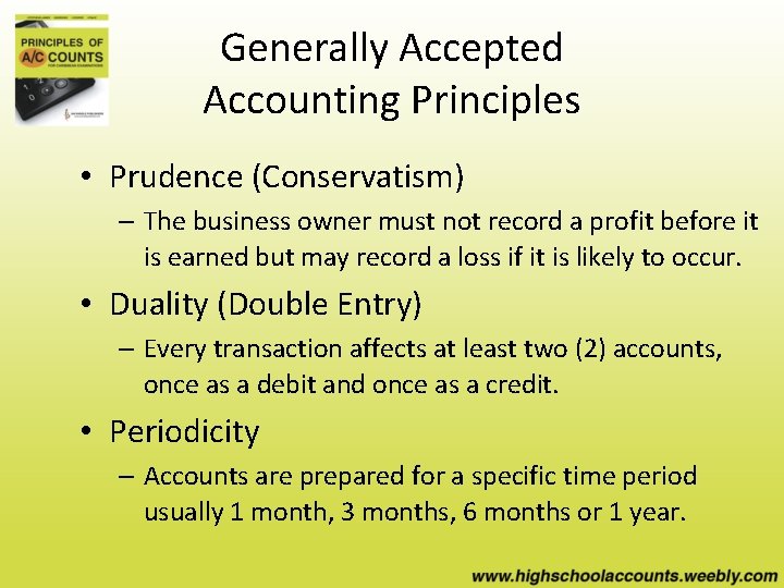 Generally Accepted Accounting Principles • Prudence (Conservatism) – The business owner must not record