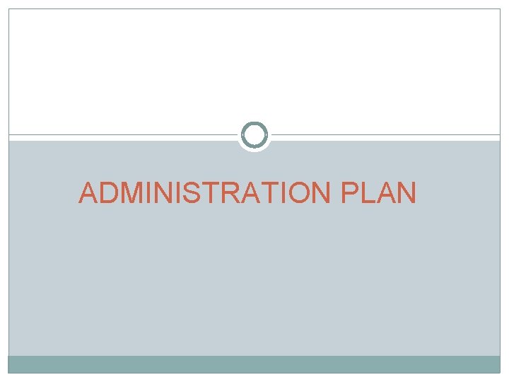 ADMINISTRATION PLAN 