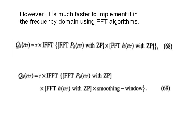 However, it is much faster to implement it in the frequency domain using FFT