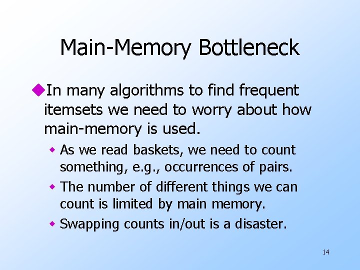 Main-Memory Bottleneck u. In many algorithms to find frequent itemsets we need to worry