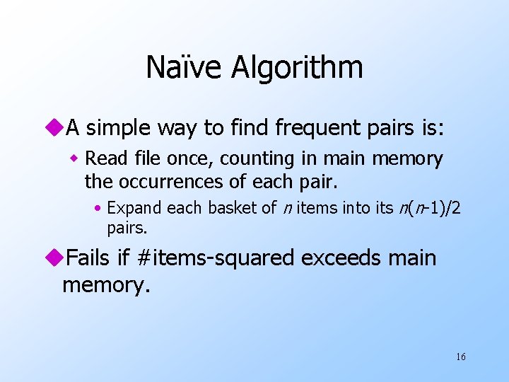 Naïve Algorithm u. A simple way to find frequent pairs is: w Read file