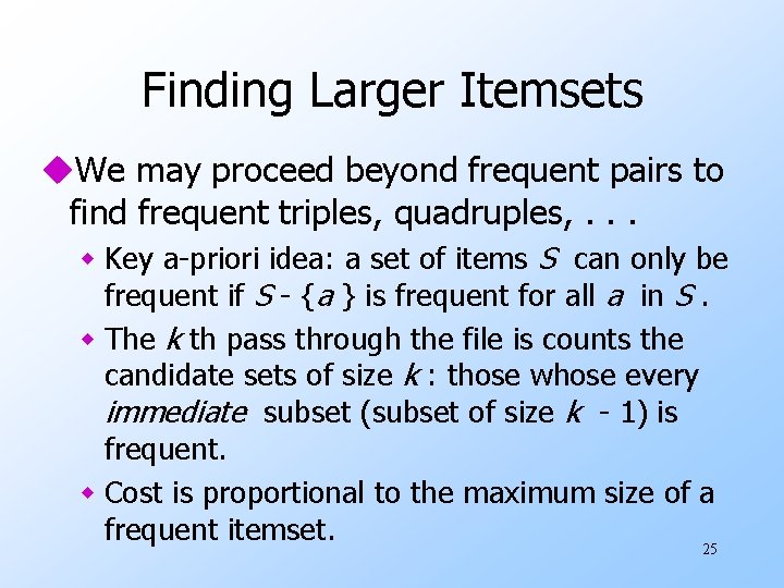 Finding Larger Itemsets u. We may proceed beyond frequent pairs to find frequent triples,