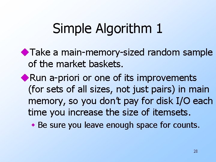 Simple Algorithm 1 u. Take a main-memory-sized random sample of the market baskets. u.