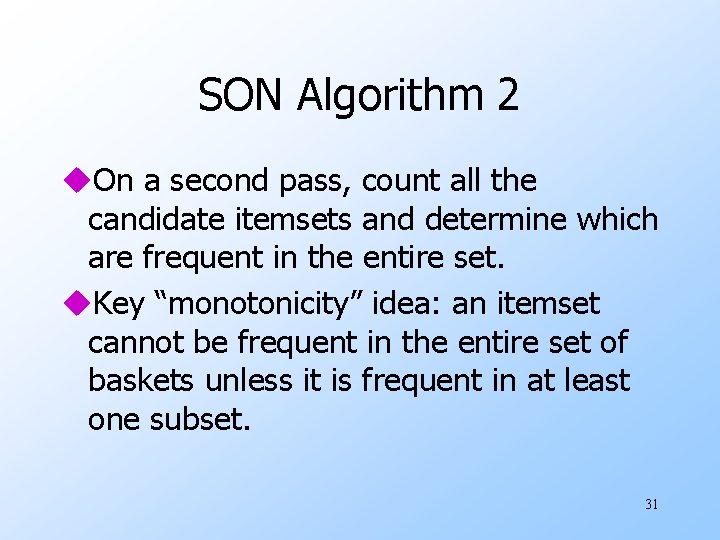 SON Algorithm 2 u. On a second pass, count all the candidate itemsets and