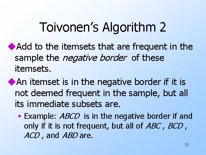 Toivonen’s Algorithm 2 u. Add to the itemsets that are frequent in the sample