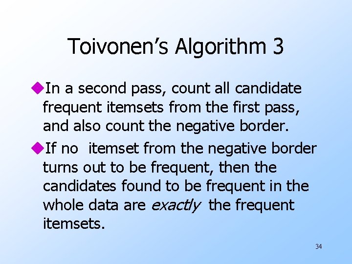 Toivonen’s Algorithm 3 u. In a second pass, count all candidate frequent itemsets from