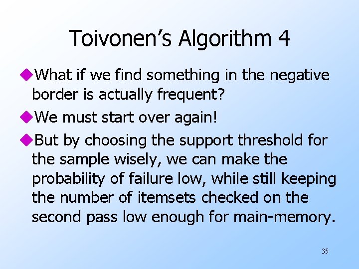 Toivonen’s Algorithm 4 u. What if we find something in the negative border is
