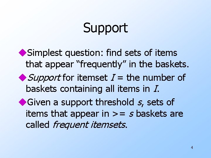 Support u. Simplest question: find sets of items that appear “frequently” in the baskets.