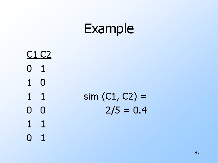 Example C 1 C 2 0 1 1 0 1 sim (C 1, C