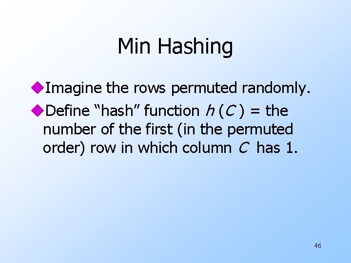 Min Hashing u. Imagine the rows permuted randomly. u. Define “hash” function h (C