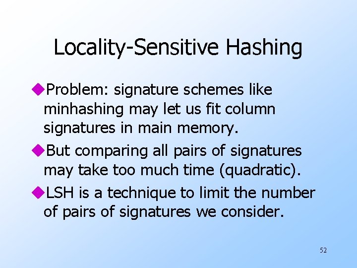 Locality-Sensitive Hashing u. Problem: signature schemes like minhashing may let us fit column signatures