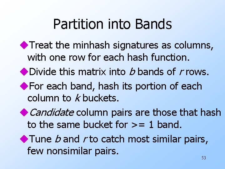 Partition into Bands u. Treat the minhash signatures as columns, with one row for