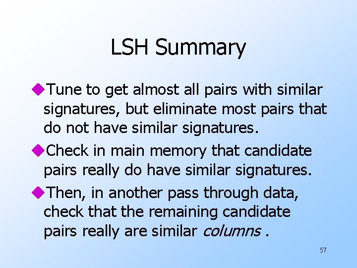 LSH Summary u. Tune to get almost all pairs with similar signatures, but eliminate