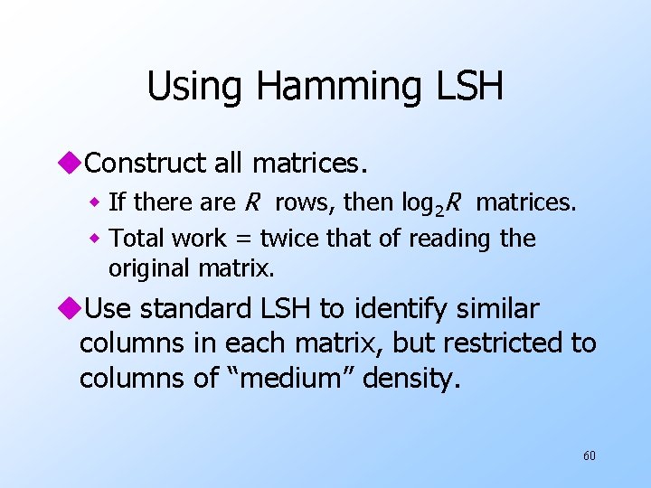 Using Hamming LSH u. Construct all matrices. w If there are R rows, then