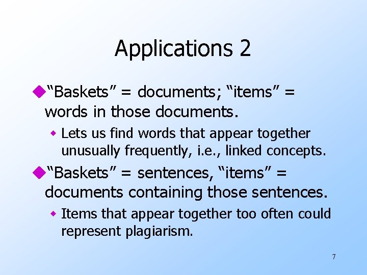 Applications 2 u“Baskets” = documents; “items” = words in those documents. w Lets us