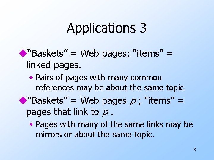 Applications 3 u“Baskets” = Web pages; “items” = linked pages. w Pairs of pages