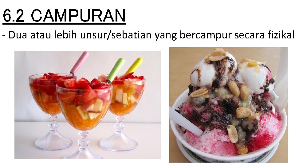 6. 2 CAMPURAN - Dua atau lebih unsur/sebatian yang bercampur secara fizikal 