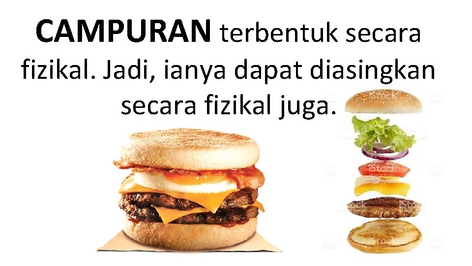 CAMPURAN terbentuk secara fizikal. Jadi, ianya dapat diasingkan secara fizikal juga. 
