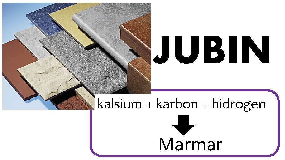 JUBIN kalsium + karbon + hidrogen Marmar 