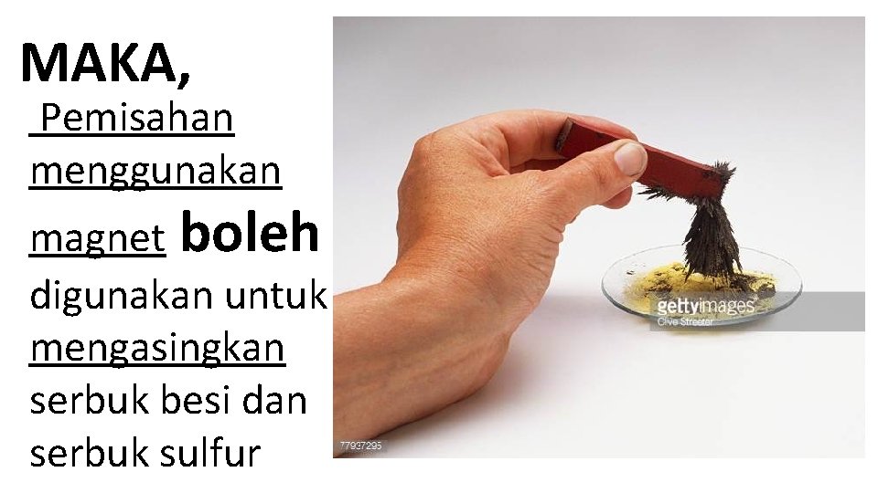 MAKA, Pemisahan menggunakan magnet boleh digunakan untuk mengasingkan serbuk besi dan serbuk sulfur 