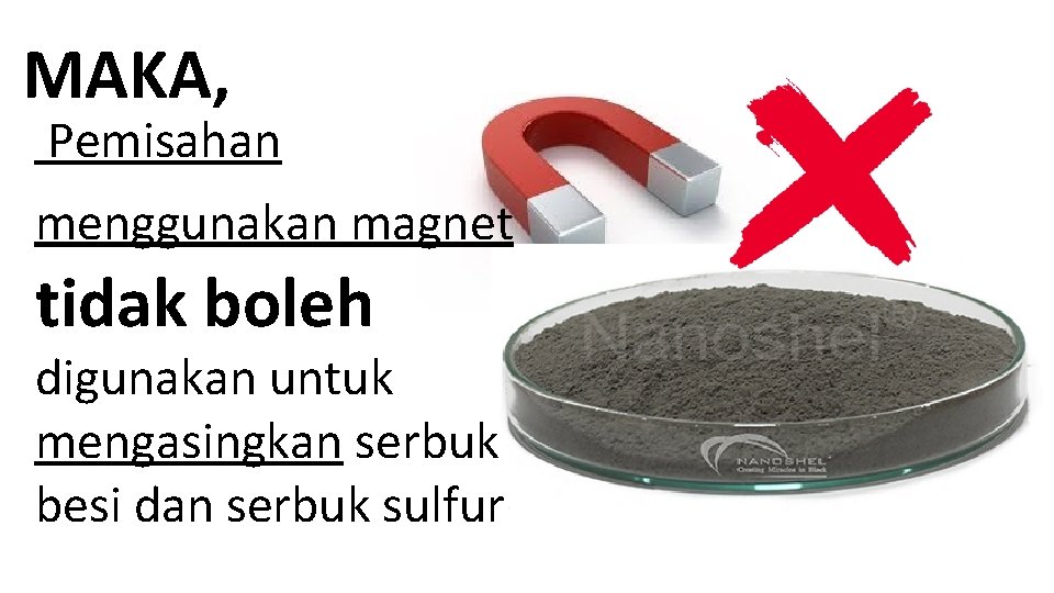 MAKA, Pemisahan menggunakan magnet tidak boleh digunakan untuk mengasingkan serbuk besi dan serbuk sulfur