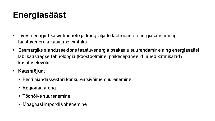 Energiasääst • Investeeringud kasvuhoonete ja köögiviljade laohoonete energiasäästu ning taastuvenergia kasutuselevõtuks • Eesmärgiks aiandussektoris