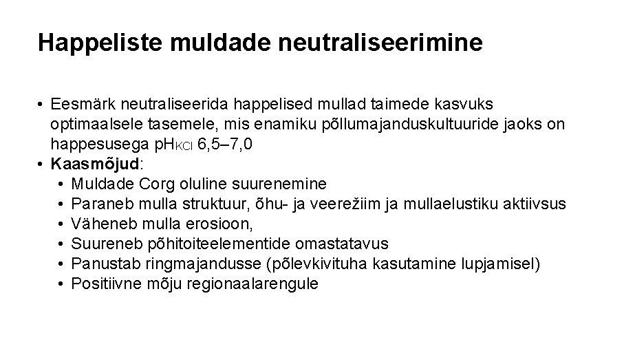 Happeliste muldade neutraliseerimine • Eesmärk neutraliseerida happelised mullad taimede kasvuks optimaalsele tasemele, mis enamiku