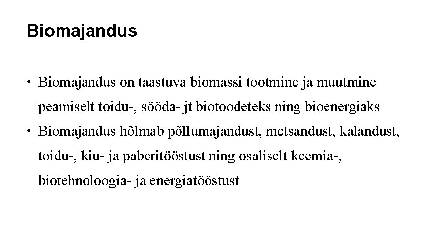 Biomajandus • Biomajandus on taastuva biomassi tootmine ja muutmine peamiselt toidu-, sööda- jt biotoodeteks