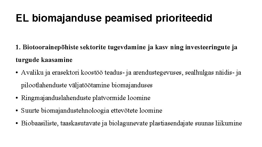 EL biomajanduse peamised prioriteedid 1. Biotoorainepõhiste sektorite tugevdamine ja kasv ning investeeringute ja turgude