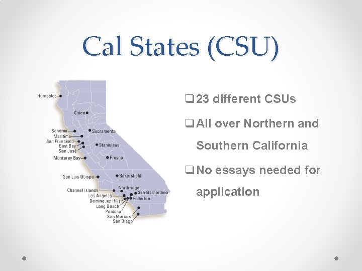 Cal States (CSU) q 23 different CSUs q. All over Northern and Southern California