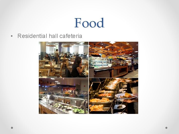 Food • Residential hall cafeteria 