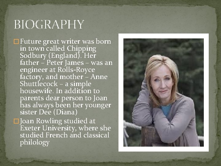 BIOGRAPHY � Future great writer was born in town called Chipping Sodbury (England). Her