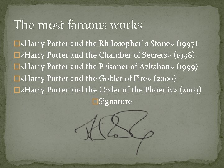 The most famous works � «Harry Potter and the Rhilosopher`s Stone» (1997) � «Harry