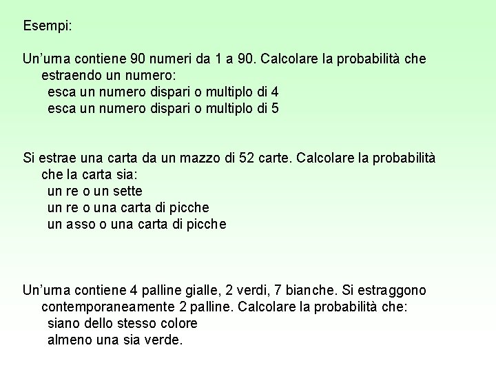 Esempi: Un’urna contiene 90 numeri da 1 a 90. Calcolare la probabilità che estraendo