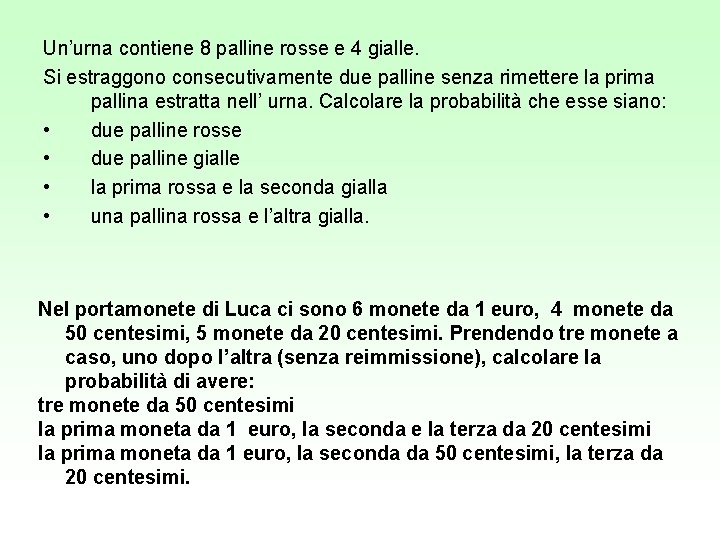 Un’urna contiene 8 palline rosse e 4 gialle. Si estraggono consecutivamente due palline senza