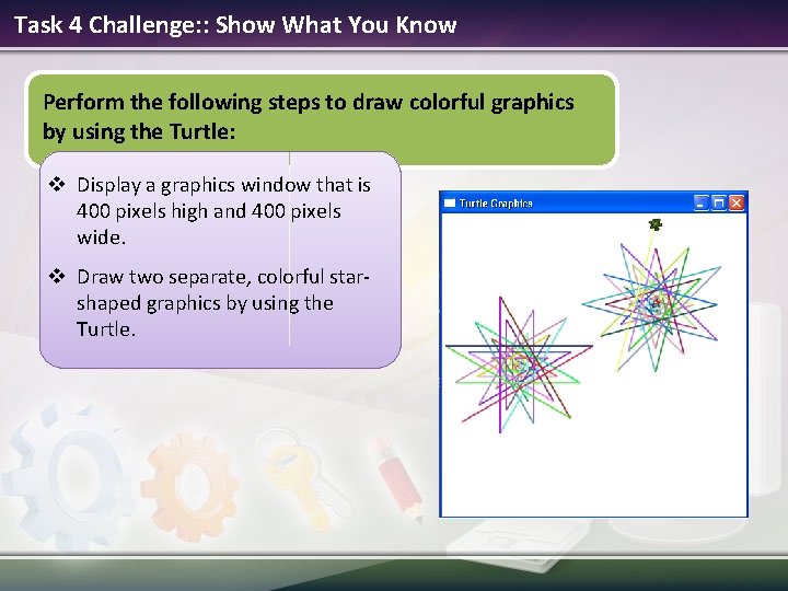 Task 4 Challenge: : Show What You Know Perform the following steps to draw