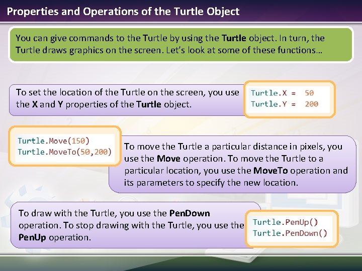 Properties and Operations of the Turtle Object You can give commands to the Turtle Properties and Operations of the Turtle Object You can give commands to the Turtle