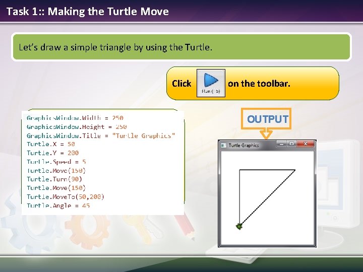 Task 1: : Making the Turtle Move Let’s draw a simple triangle by using Task 1: : Making the Turtle Move Let’s draw a simple triangle by using