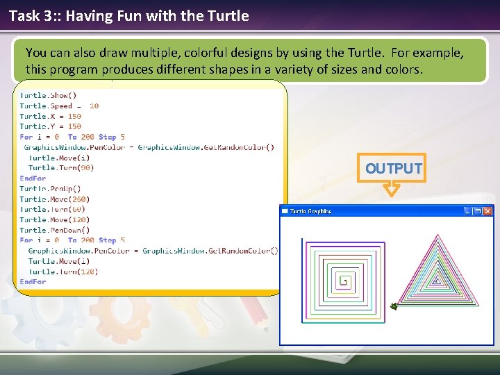 Task 3: : Having Fun with the Turtle You can also draw multiple, colorful Task 3: : Having Fun with the Turtle You can also draw multiple, colorful