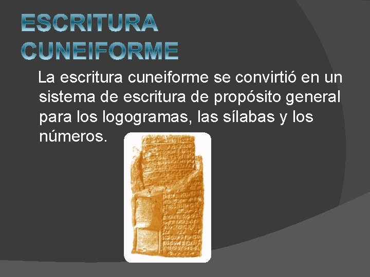  La escritura cuneiforme se convirtió en un sistema de escritura de propósito general