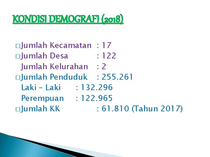 KONDISI DEMOGRAFI (2018) � Jumlah Kecamatan : 17 � Jumlah Desa : 122 Jumlah