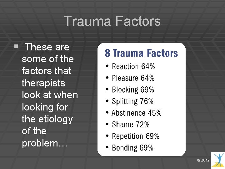 Trauma Factors § These are some of the factors that therapists look at when