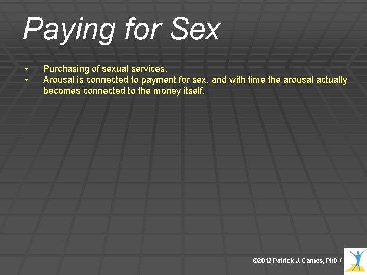 Paying for Sex • • Purchasing of sexual services. Arousal is connected to payment